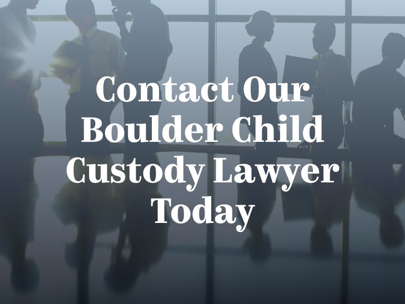 Contact Our Boulder Child Custody Lawyer Today